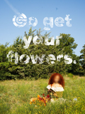 Go Get Your Flowers Poster