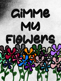 Gimme My Flowers Poster